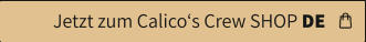Jetzt zum Calico‘s Crew SHOP DE